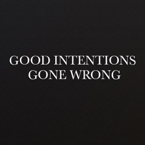 good-intentions-gone-wrong-thumb.jpg