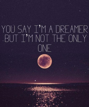You say i am dreamer but i am not only one light quotes tumblr