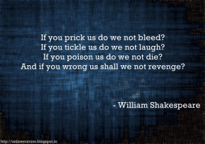 quotes from william shakespeare : If you prick us do we not bleed? If ...
