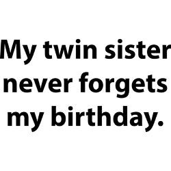 Twin Sister Never Fets...