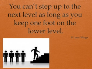 Larry Winget Quote - step up and step away