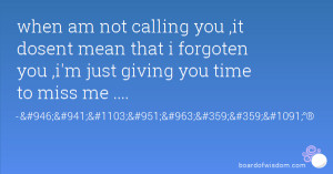 ... mean that i forgoten you ,i'm just giving you time to miss me