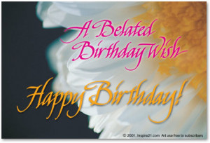 belated birthday wish. Happy Birthday!