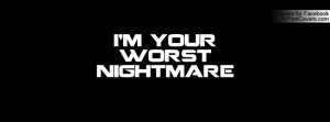 your worst nightmare Facebook Quote Cover #9862