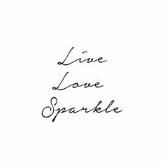 Live love sparkle! #love #quote #wise ”