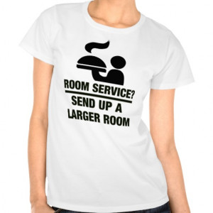 Room Service. Send up a larger room. Funny quote T Shirt