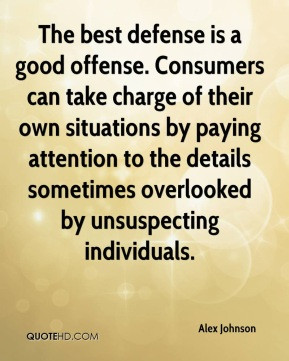 The best defense is a good offense. Consumers can take charge of their ...