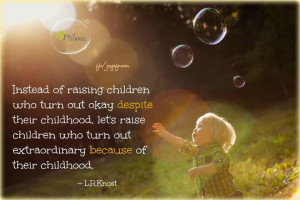 Instead of raising children who turn out okay despite their childhood ...