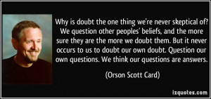 Why is doubt the one thing we're never skeptical of? We question other ...