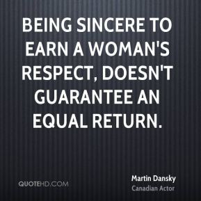 Being sincere to earn a woman's respect, doesn't guarantee an equal ...