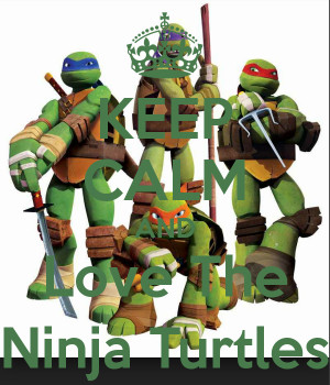 KEEP CALM AND Love The Ninja Turtles