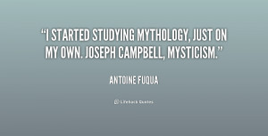 started studying mythology, just on my own. Joseph Campbell ...