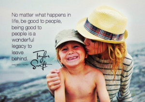 No matter what happens in life, be good to people, being good to ...