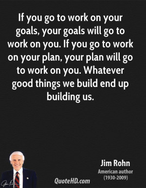 You Work Your Goals Will Quote Jim Rohn