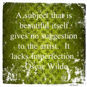 ... itself gives no suggestion to the artist, It lack imperfection