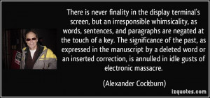 ... is annulled in idle gusts of electronic massacre. - Alexander Cockburn