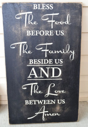 What a beautiful sign! Bless the food before us, the family beside us ...