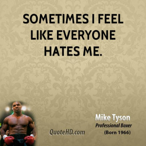 Hate Everyone Quotes Sometimes i feel like everyone