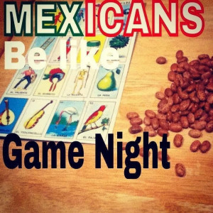 Mexicans Be Like: Game Night