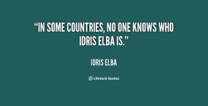 In some countries, no one knows who Idris Elba is.