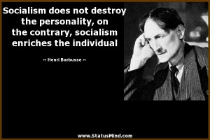 ... the personality, on the contrary, socialism enriches the individual