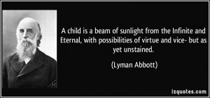 child is a beam of sunlight from the Infinite and Eternal, with ...
