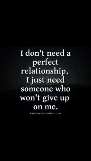 up on someone and I want someone who won't give up on me no matter ...