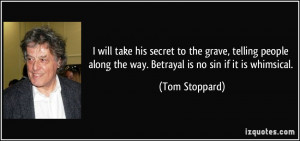 will take his secret to the grave, telling people along the way ...