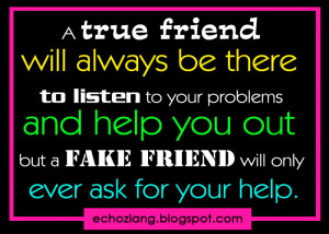 true friend will always be there to listen to your problems and help ...