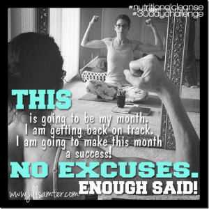 No excuses www.jillsamter.com/2014/03/march-2-how-to-cleanse-30-days ...