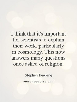 ... cosmology. This now answers many questions once asked of religion