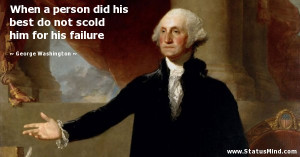 ... best do not scold him for his failure - George Washington Quotes