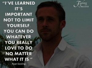 Ryan gosling, quotes, sayings, inspirational quote, limit, yourself