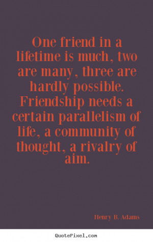 ... to make picture quotes about friendship - One friend in a lifetime