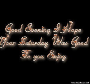 Good Evening I HopeYour Saturday Was GoodTo you Enjoy 