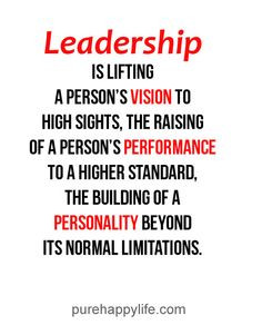 ... .com - Leadership is lifting a person's vision to high sights... More