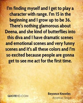 Beyonce Knowles - I'm finding myself and I get to play a character ...