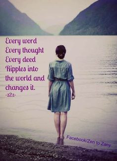 ... will be...We are all responsible for what becomes of us. Zen to Zany