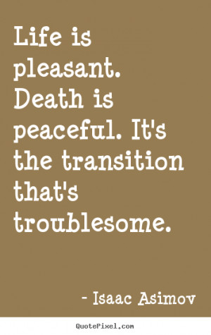 Create graphic picture quotes about life - Life is pleasant. death is ...