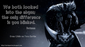 batman we both looked into the abyss the only difference is you ...
