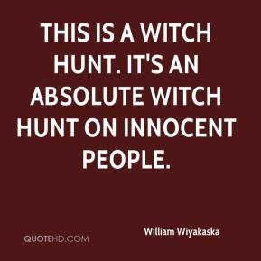... -wiyakaska-quote-this-is-a-witch-hunt-its-an-absolute-witch-hun.jpg