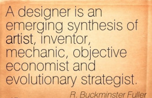 Designer Is An Emerging Synthesis Of Artist, Inventor, Mechanic ...
