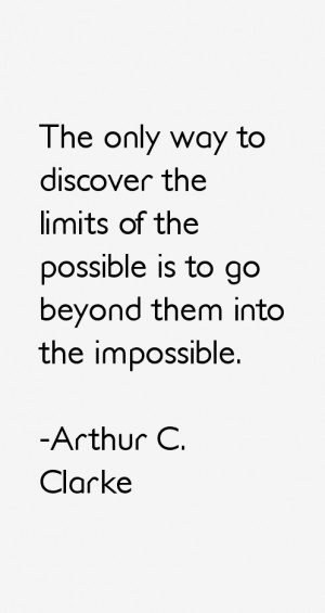 The only way to discover the limits of the possible is to go beyond ...