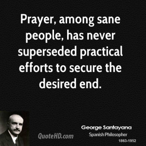 Prayer, among sane people, has never superseded practical efforts to ...