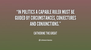quote-Catherine-the-Great-in-politics-a-capable-ruler-must-be-1-122495 ...