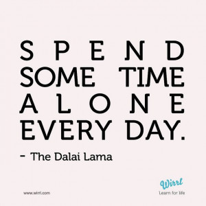 time alone every day.Dalai Lama, Alone Time, Wisdom, Spending Time ...