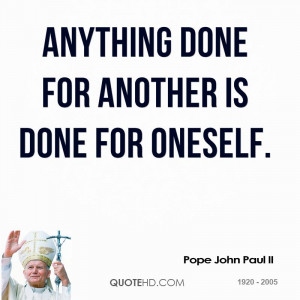 Anything done for another is done for oneself.