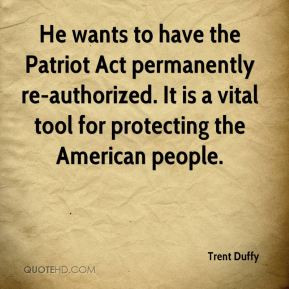He wants to have the Patriot Act permanently re-authorized. It is a ...