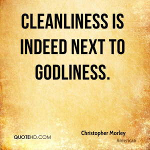 Cleanliness is indeed next to godliness.