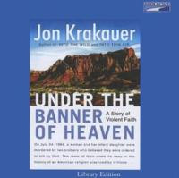 ... the Banner of Heaven: A Story of Violent Faith” as Want to Read